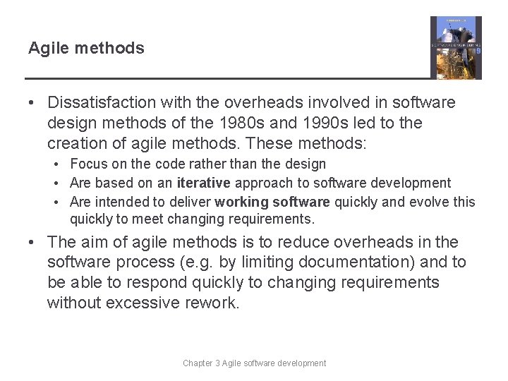 Agile methods • Dissatisfaction with the overheads involved in software design methods of the