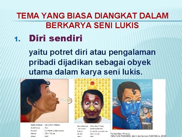 TEMA YANG BIASA DIANGKAT DALAM BERKARYA SENI LUKIS 1. Diri sendiri yaitu potret diri