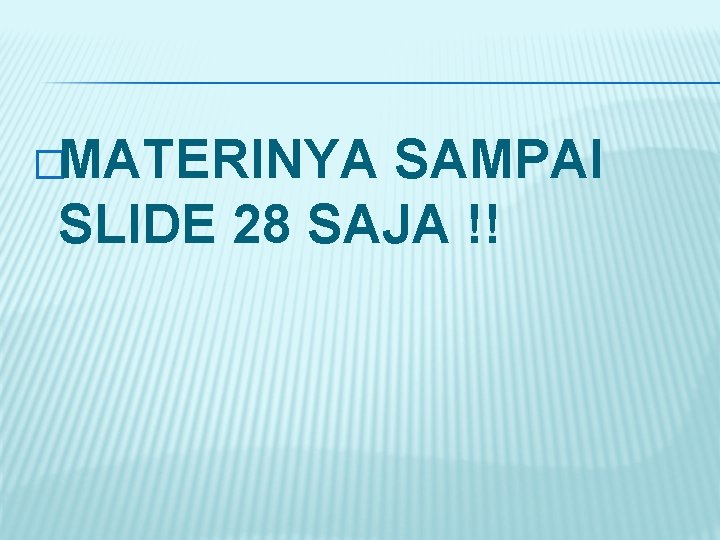 �MATERINYA SAMPAI SLIDE 28 SAJA !! 