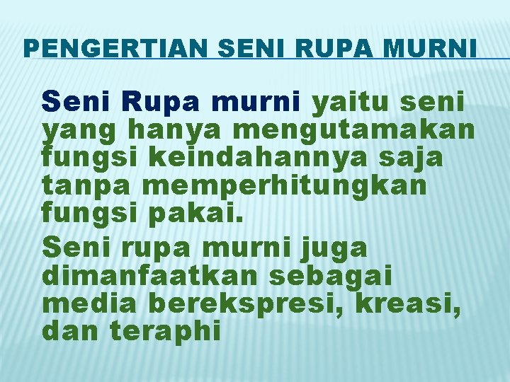 PENGERTIAN SENI RUPA MURNI Seni Rupa murni yaitu seni yang hanya mengutamakan fungsi keindahannya