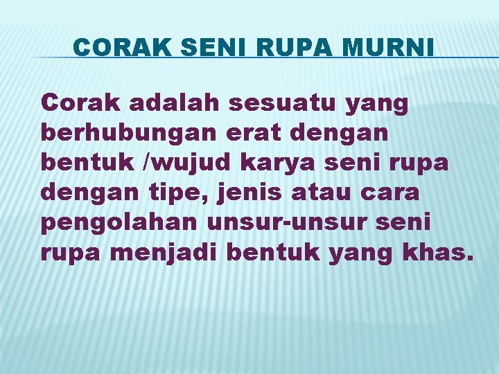 CORAK SENI RUPA MURNI Corak adalah sesuatu yang berhubungan erat dengan bentuk /wujud karya