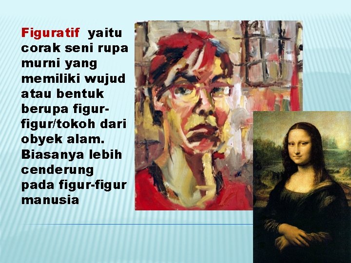 Figuratif yaitu corak seni rupa murni yang memiliki wujud atau bentuk berupa figur/tokoh dari