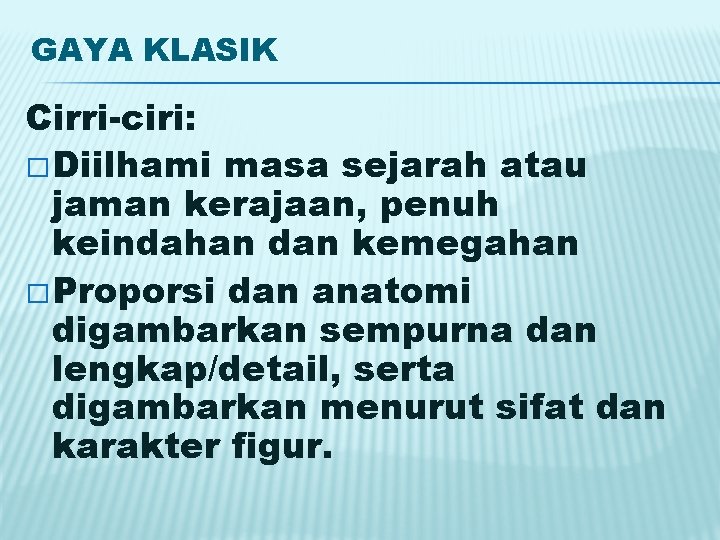 GAYA KLASIK Cirri-ciri: � Diilhami masa sejarah atau jaman kerajaan, penuh keindahan dan kemegahan