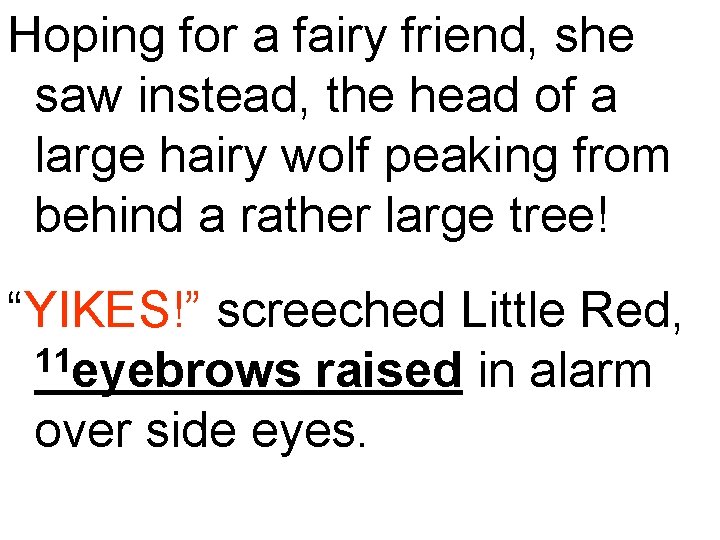 Hoping for a fairy friend, she saw instead, the head of a large hairy