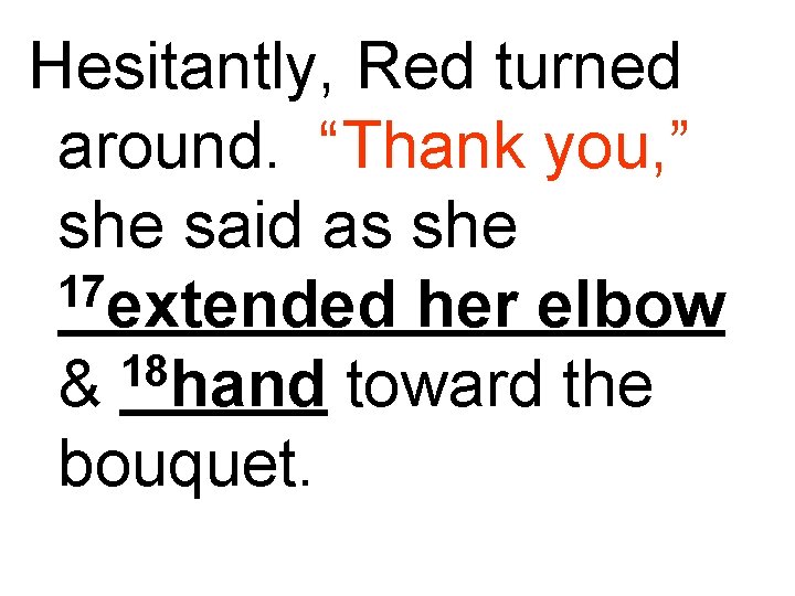 Hesitantly, Red turned around. “Thank you, ” she said as she 17 extended her