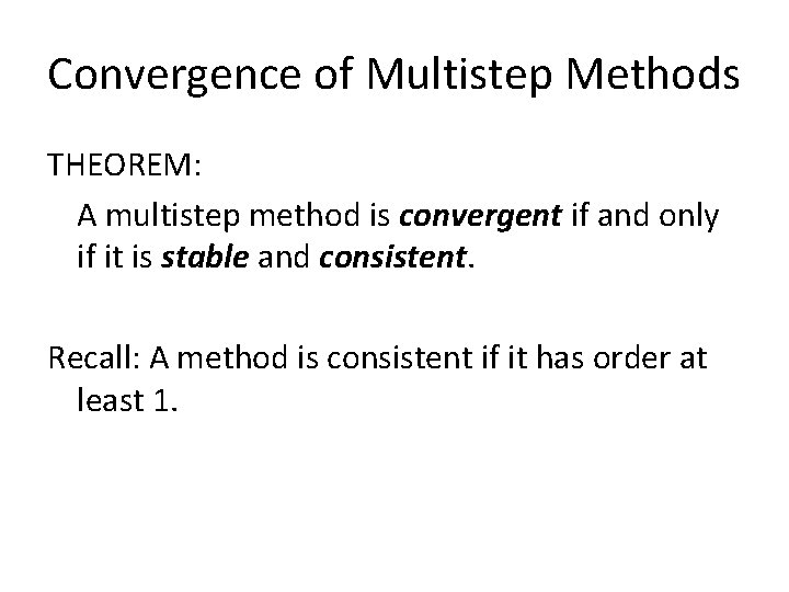 Convergence of Multistep Methods THEOREM: A multistep method is convergent if and only if