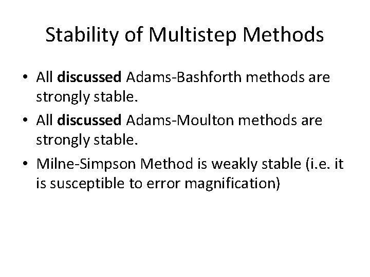 Stability of Multistep Methods • All discussed Adams-Bashforth methods are strongly stable. • All