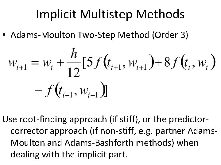 Implicit Multistep Methods • Adams-Moulton Two-Step Method (Order 3) Use root-finding approach (if stiff),