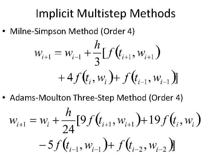 Implicit Multistep Methods • Milne-Simpson Method (Order 4) • Adams-Moulton Three-Step Method (Order 4)