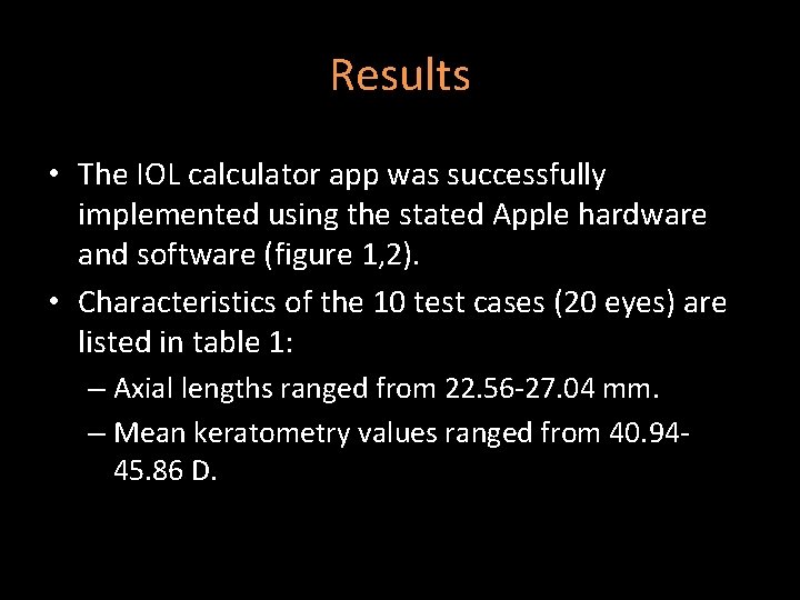 Results • The IOL calculator app was successfully implemented using the stated Apple hardware Results • The IOL calculator app was successfully implemented using the stated Apple hardware