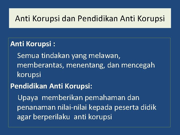 Anti Korupsi dan Pendidikan Anti Korupsi : Semua tindakan yang melawan, memberantas, menentang, dan