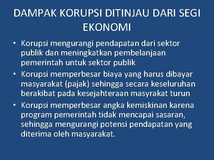 DAMPAK KORUPSI DITINJAU DARI SEGI EKONOMI • Korupsi mengurangi pendapatan dari sektor publik dan