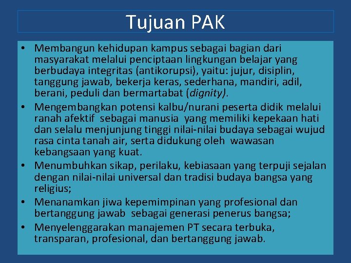 Tujuan PAK • Membangun kehidupan kampus sebagai bagian dari masyarakat melalui penciptaan lingkungan belajar