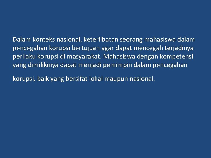 Dalam konteks nasional, keterlibatan seorang mahasiswa dalam pencegahan korupsi bertujuan agar dapat mencegah terjadinya