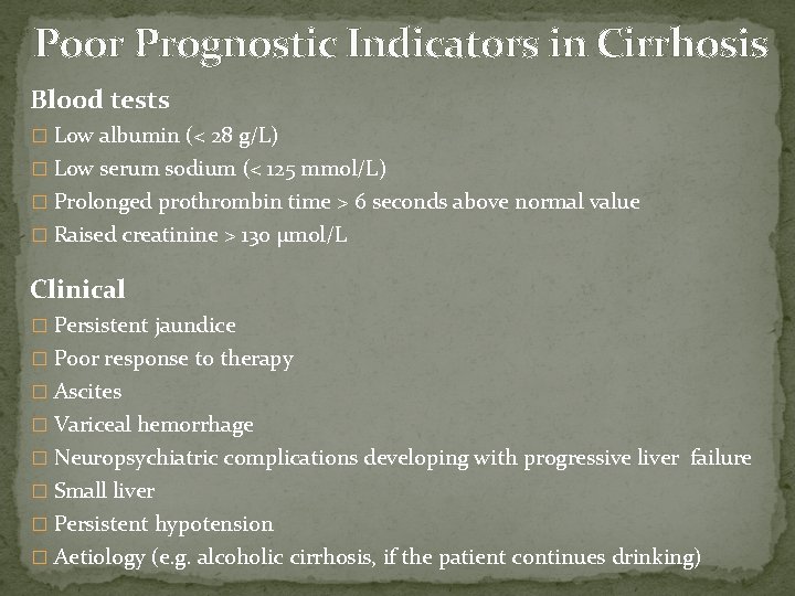 Poor Prognostic Indicators in Cirrhosis Blood tests � Low albumin (< 28 g/L) �
