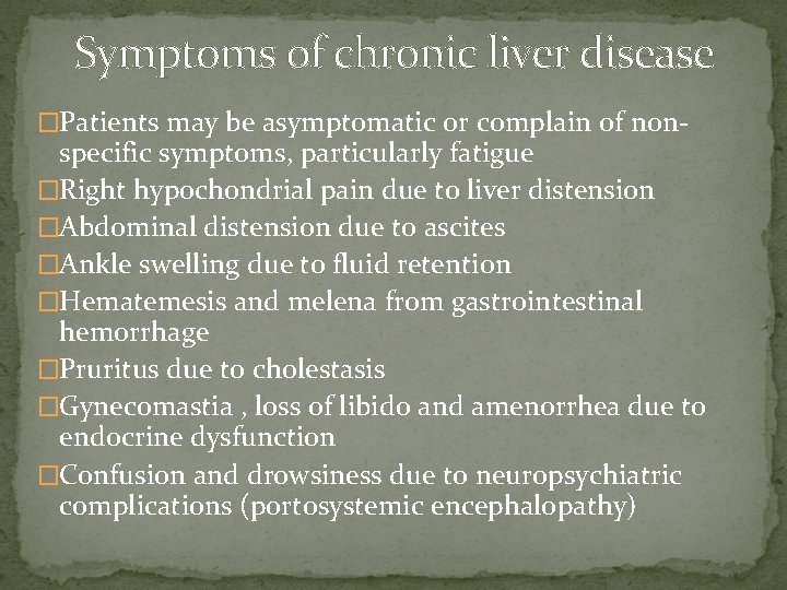 Symptoms of chronic liver disease �Patients may be asymptomatic or complain of non- specific