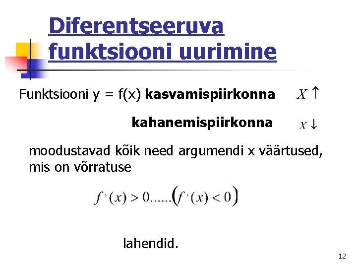 Diferentseeruva funktsiooni uurimine Funktsiooni y = f(x) kasvamispiirkonna kahanemispiirkonna moodustavad kõik need argumendi x