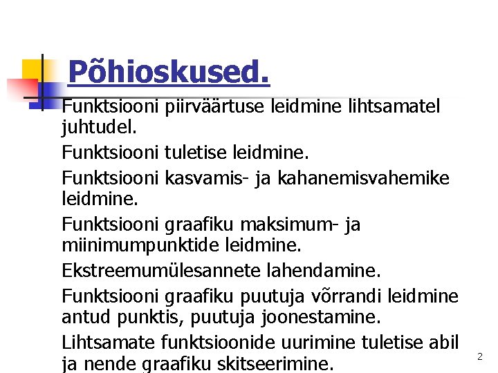 Põhioskused. Funktsiooni piirväärtuse leidmine lihtsamatel juhtudel. Funktsiooni tuletise leidmine. Funktsiooni kasvamis- ja kahanemisvahemike leidmine.