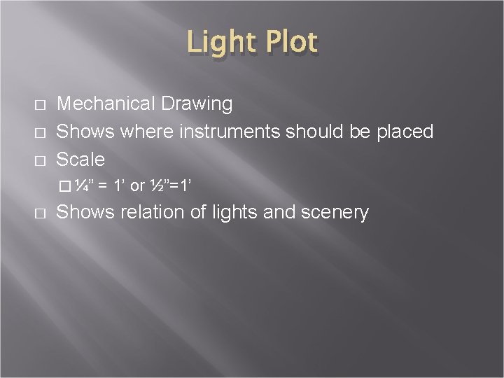 Light Plot � � � Mechanical Drawing Shows where instruments should be placed Scale