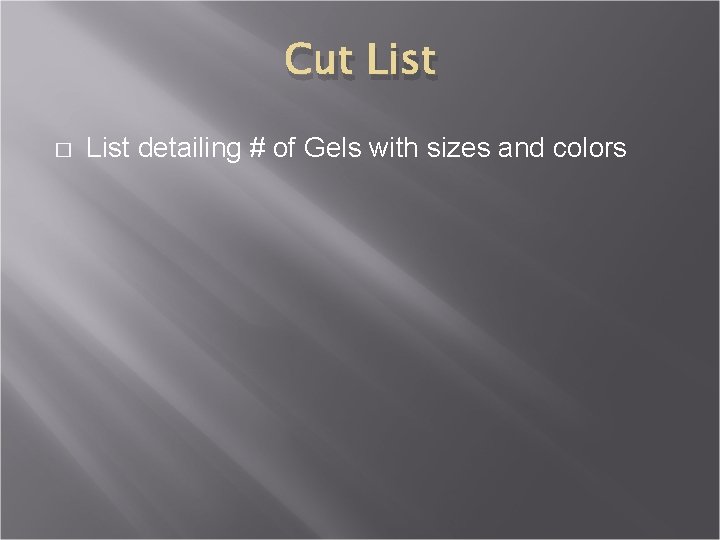 Cut List � List detailing # of Gels with sizes and colors 