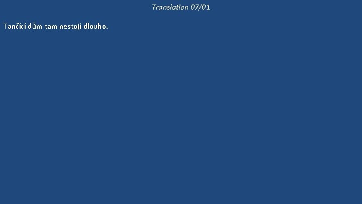 Translation 07/01 Tančící dům tam nestojí dlouho. Na Malostranském náměstí nepostavili nový dům už