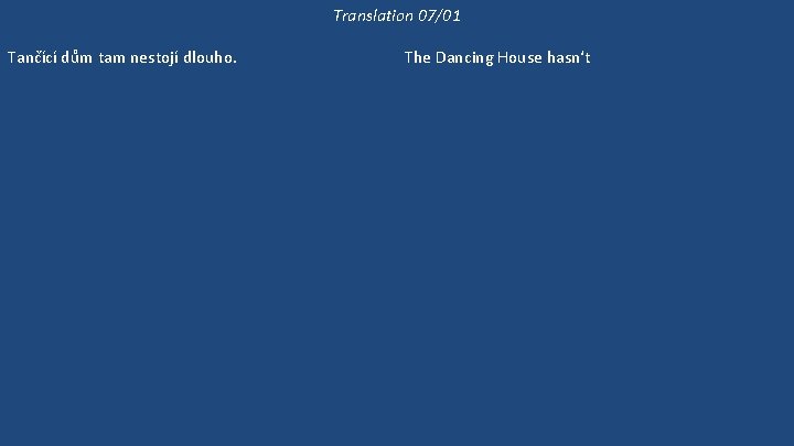 Translation 07/01 Tančící dům tam nestojí dlouho. Na Malostranském náměstí nepostavili nový dům už