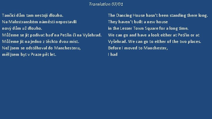 Translation 07/01 Tančící dům tam nestojí dlouho. Na Malostranském náměstí nepostavili nový dům už