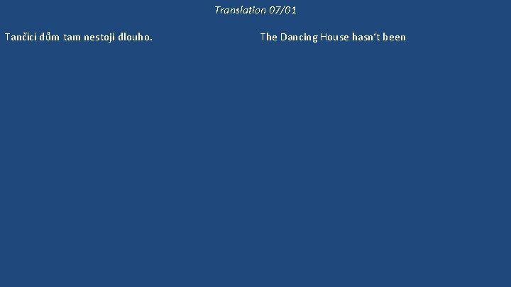 Translation 07/01 Tančící dům tam nestojí dlouho. Na Malostranském náměstí nepostavili nový dům už