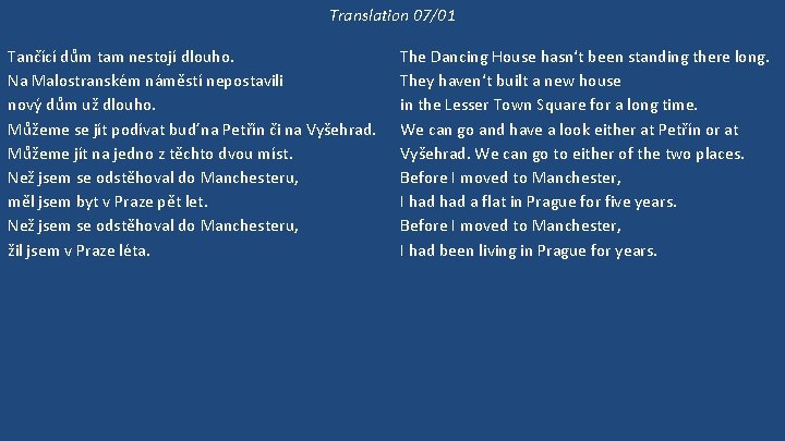 Translation 07/01 Tančící dům tam nestojí dlouho. Na Malostranském náměstí nepostavili nový dům už