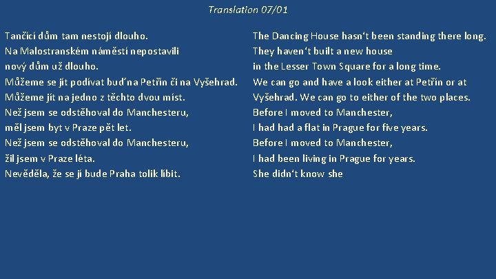 Translation 07/01 Tančící dům tam nestojí dlouho. Na Malostranském náměstí nepostavili nový dům už