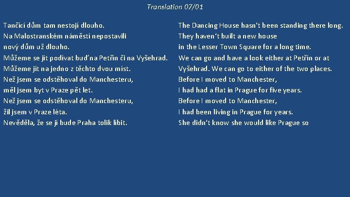 Translation 07/01 Tančící dům tam nestojí dlouho. Na Malostranském náměstí nepostavili nový dům už