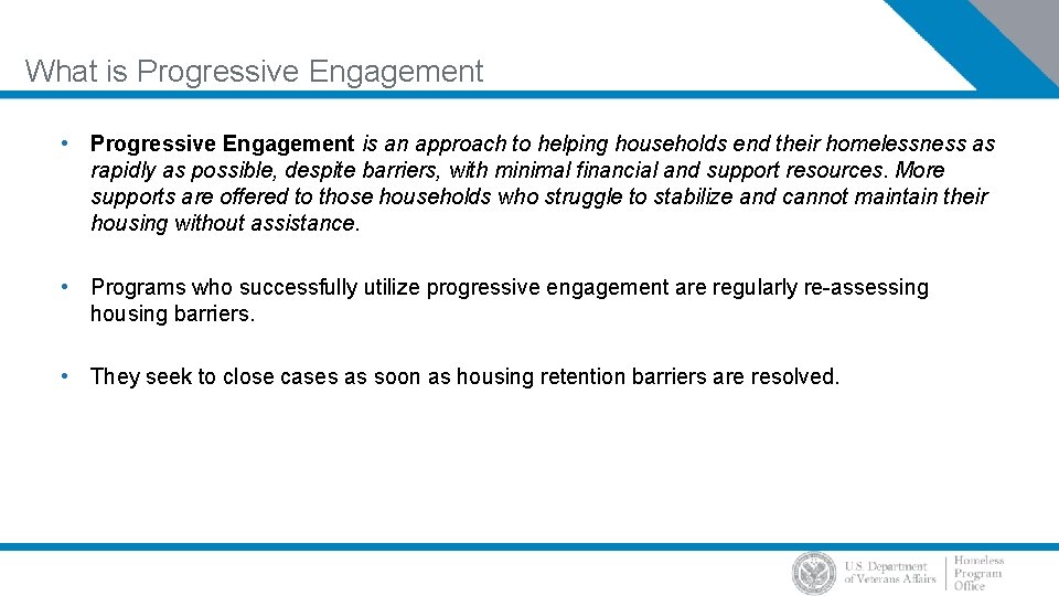 What is Progressive Engagement • Progressive Engagement is an approach to helping households end