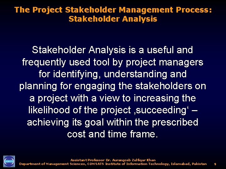 The Project Stakeholder Management Process: Stakeholder Analysis is a useful and frequently used tool