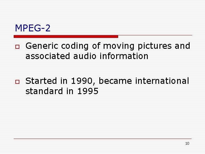MPEG-2 o o Generic coding of moving pictures and associated audio information Started in MPEG-2 o o Generic coding of moving pictures and associated audio information Started in