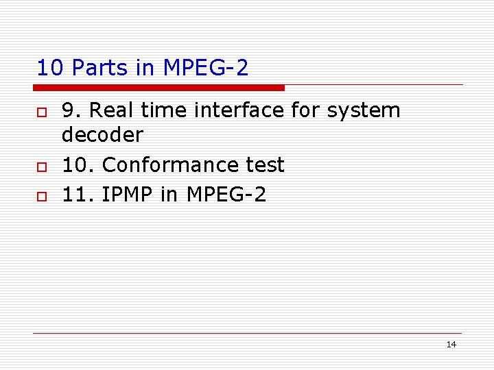 10 Parts in MPEG-2 o o o 9. Real time interface for system decoder 10 Parts in MPEG-2 o o o 9. Real time interface for system decoder