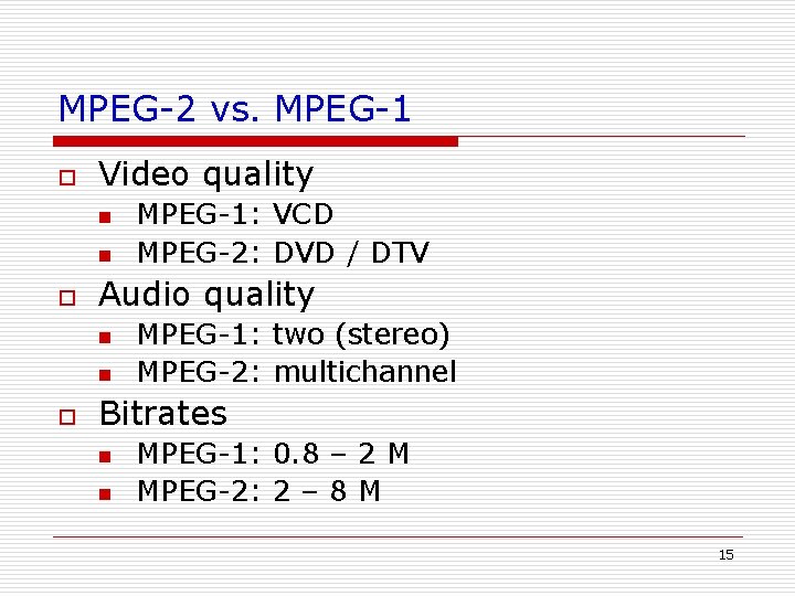 MPEG-2 vs. MPEG-1 o Video quality n n o Audio quality n n o MPEG-2 vs. MPEG-1 o Video quality n n o Audio quality n n o