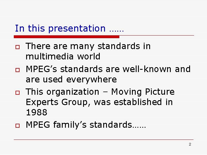 In this presentation …… o o There are many standards in multimedia world MPEG’s In this presentation …… o o There are many standards in multimedia world MPEG’s