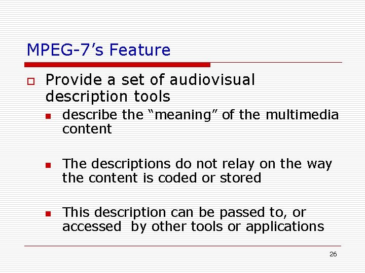 MPEG-7’s Feature o Provide a set of audiovisual description tools n n n describe MPEG-7’s Feature o Provide a set of audiovisual description tools n n n describe