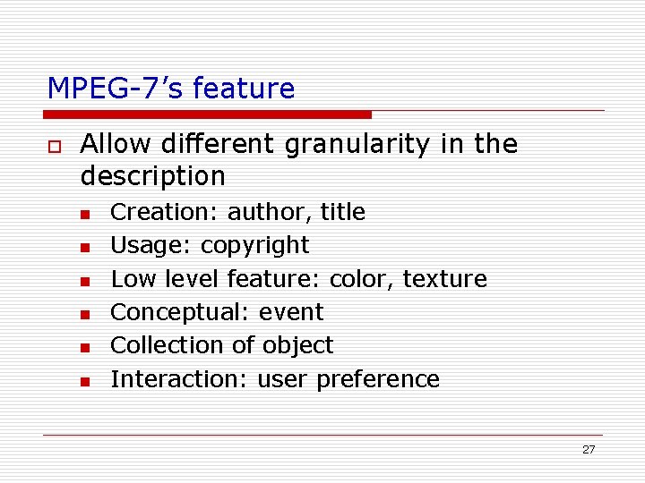 MPEG-7’s feature o Allow different granularity in the description n n n Creation: author, MPEG-7’s feature o Allow different granularity in the description n n n Creation: author,