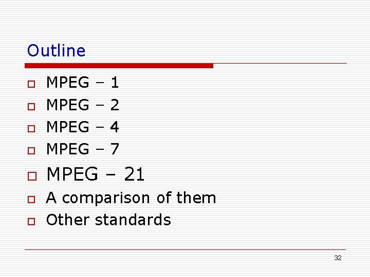 Outline o MPEG o MPEG – 21 o o o – – 1 2 Outline o MPEG o MPEG – 21 o o o – – 1 2