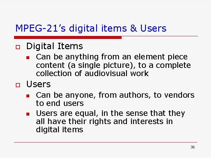 MPEG-21’s digital items & Users o Digital Items n o Can be anything from MPEG-21’s digital items & Users o Digital Items n o Can be anything from