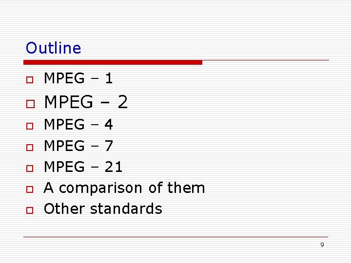 Outline o MPEG – 1 o MPEG – 2 o o o MPEG – Outline o MPEG – 1 o MPEG – 2 o o o MPEG –