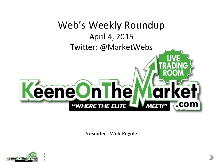 Web’s Weekly Roundup April 4, 2015 Twitter: @Market. Webs Presenter: Web Begole 