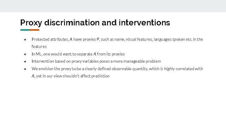 Proxy discrimination and interventions ● Protected attributes, A have proxies P, such as name,