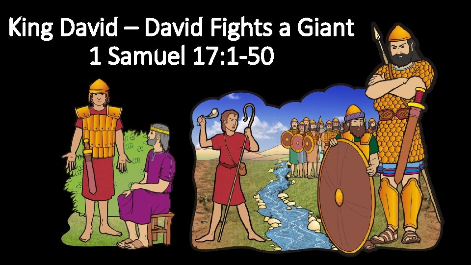 King David – David Fights a Giant 1 Samuel 17: 1 -50 