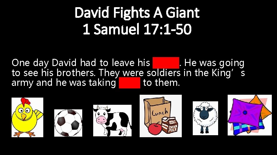 David Fights A Giant 1 Samuel 17: 1 -50 One day David had to