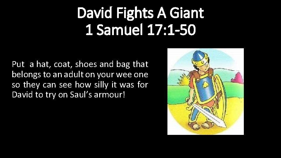 David Fights A Giant 1 Samuel 17: 1 -50 Put a hat, coat, shoes
