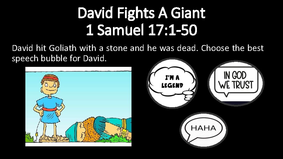 David Fights A Giant 1 Samuel 17: 1 -50 David hit Goliath with a