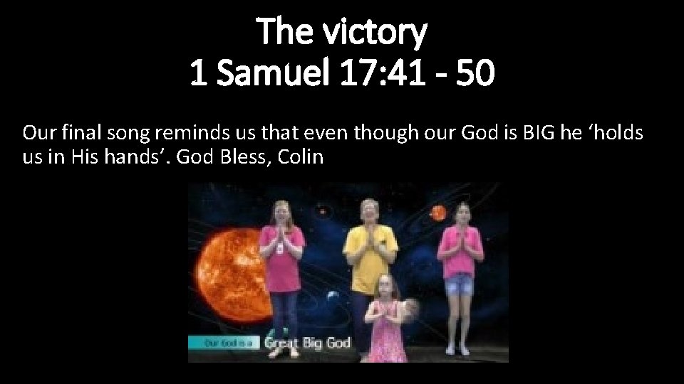 The victory 1 Samuel 17: 41 - 50 Our final song reminds us that