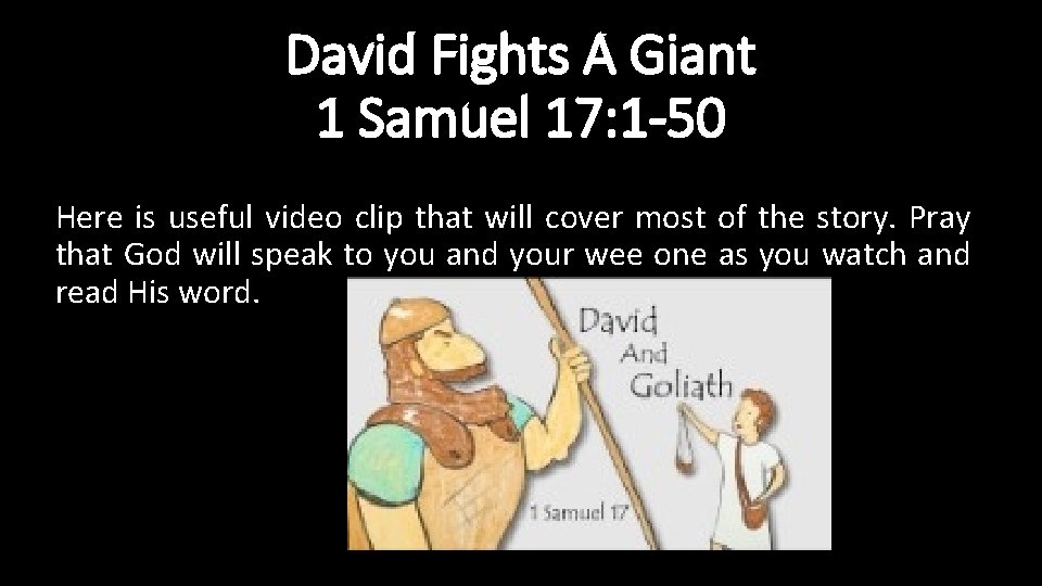 David Fights A Giant 1 Samuel 17: 1 -50 Here is useful video clip